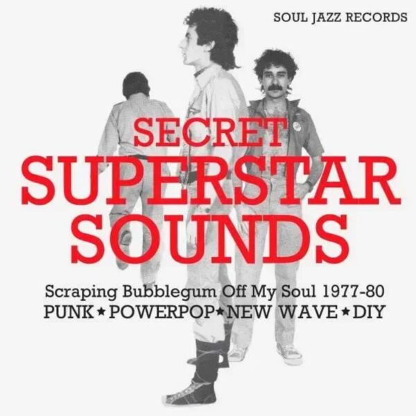 Secret Superstar Sounds- Scraping Bubblegum Off My Soul 1977-80: Punk • Powerpop • New Wave • DIY
