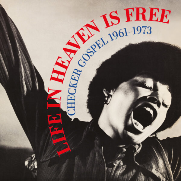 Life In Heaven Is Free (Checker Gospel 1961-1973)