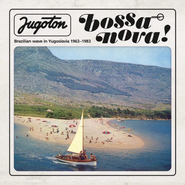 Jugoton Bossa Nova! - Brazilian Wave In Yugoslavia 1963-1983