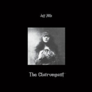 AX097-Jeff_Mills-The_Clairvoyant-frontcover-e1637260154593.jpg