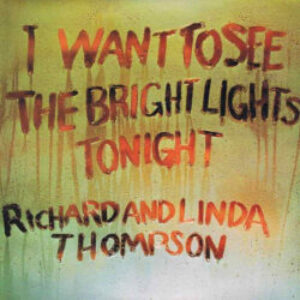 I-Want-To-See-The-Bright-Lights-Tonight-Richard-Linda-Thompson-e1601433116851-1.jpg