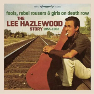 Screenshot-2023-05-01-at-16-13-39-Lee-Hazlewood-Fools-Rebel-Rousers-And-Girls-on-Death-Row-–-The-Lee-Hazlewood-Story-1955-1962-Vinyl-LP-Rough-Trade-e1682982883610.jpg