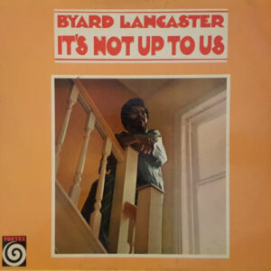 Screenshot-2023-06-01-at-14-32-40-Byard-Lancaster-Its-Not-Up-To-Us-e1685655210627-1.jpg