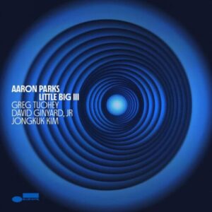 Screenshot 2024-10-17 at 15-29-30 Aaron Parks - Little Big III - Blue Note Records