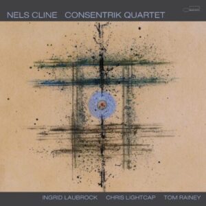 Screenshot 2025-03-27 at 15-55-52 Nels Cline – Consentrik Quartet - Blue Note Records