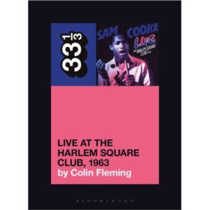 Screenshot 2025-04-09 at 11-53-16 Sam Cooke’s Live at the Harlem Square Club 1963 33 1_3 Colin Fleming Bloomsbury Academic