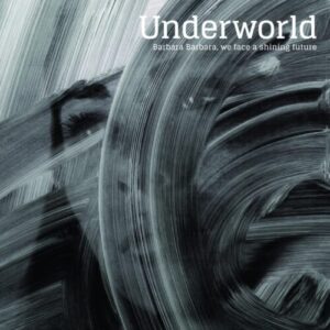 Screenshot 2025-05-29 at 18-29-47 CD - Underworld - Barbara Barbara We Face A Shining Future – Encore Records Ltd